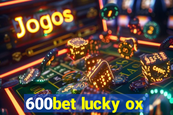 600bet lucky ox